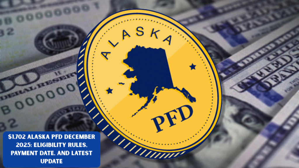 $1,702 Alaska PFD December 2025: Eligibility Rules, Payment Date, and Latest Update