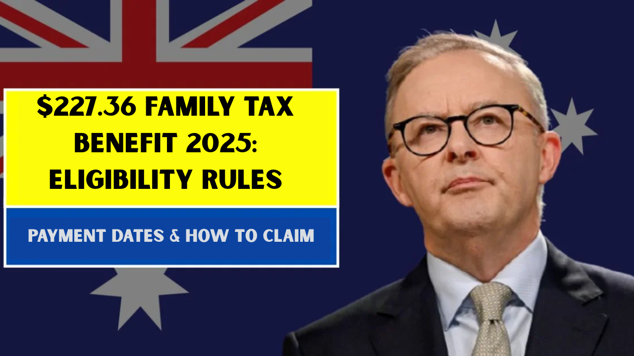 $227.36 Family Tax Benefit 2025: Eligibility Rules, Payment Dates & How to Claim