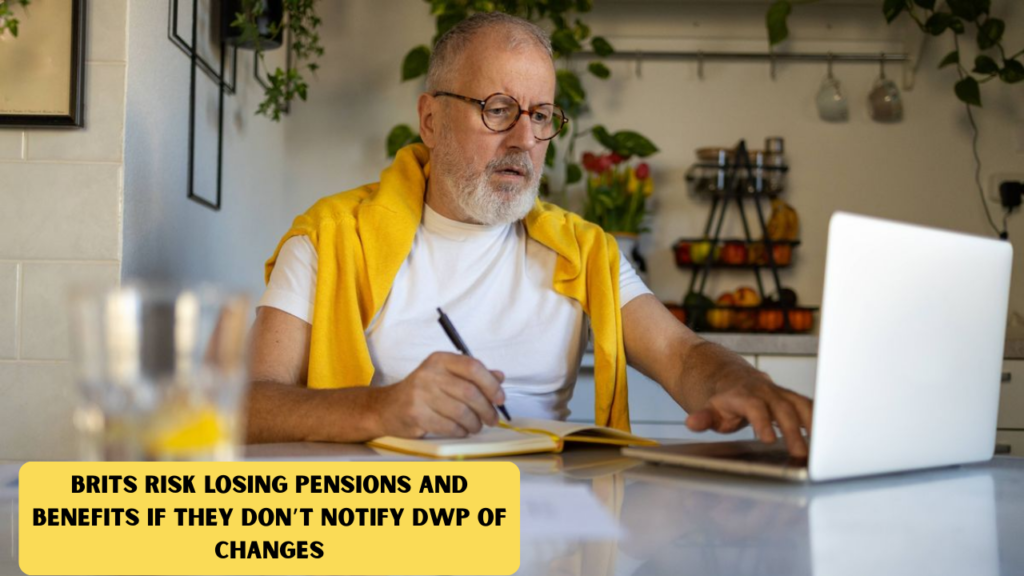 Brits Risk Losing Pensions and Benefits if They Don’t Notify DWP of Changes