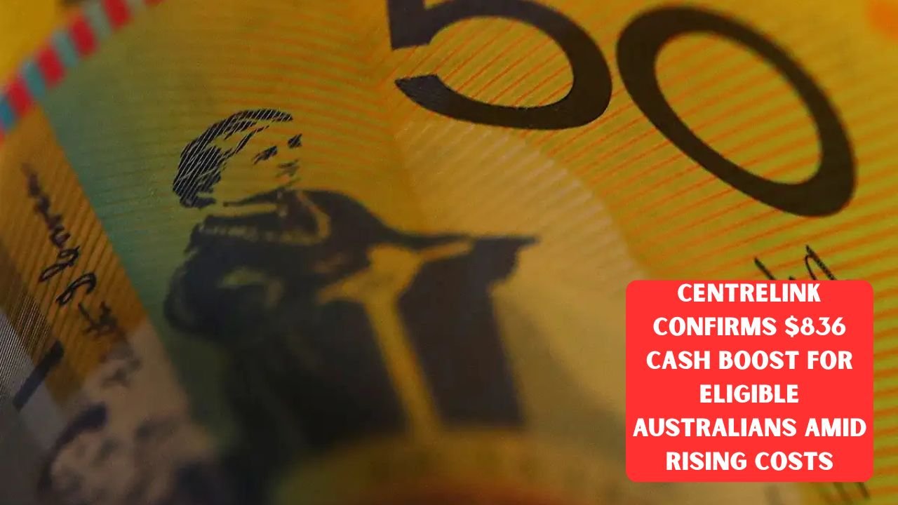 Centrelink Confirms $836 Cash Boost for Eligible Australians Amid Rising Costs