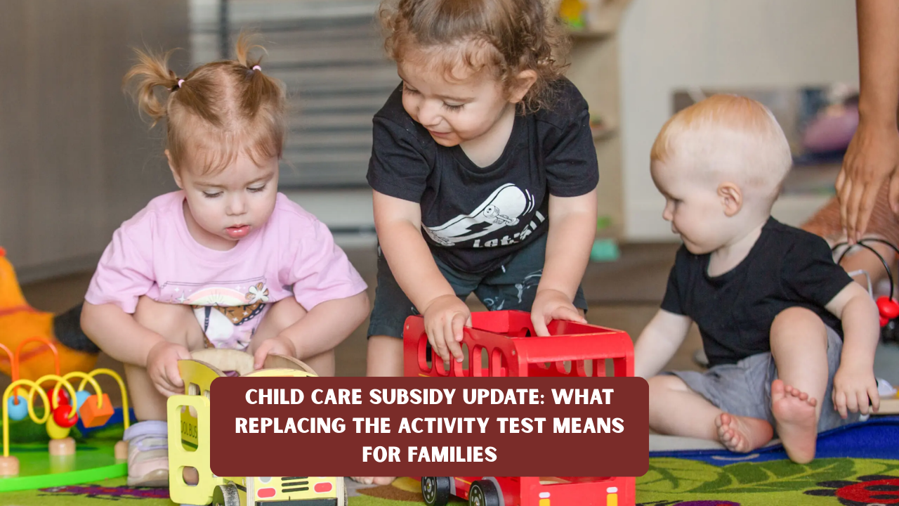 Child Care Subsidy Update: What Replacing the Activity Test Means for Families