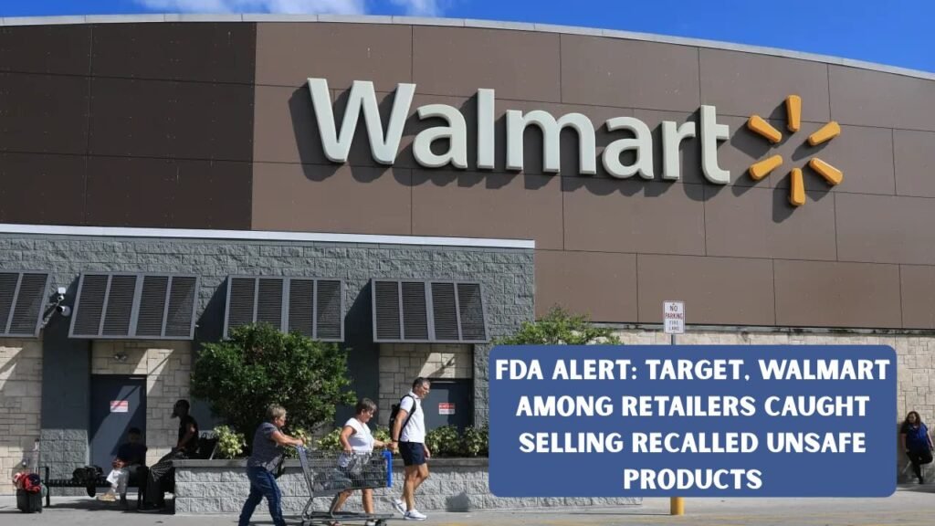 FDA Alert: Target, Walmart Among Retailers Caught Selling Recalled Unsafe Products